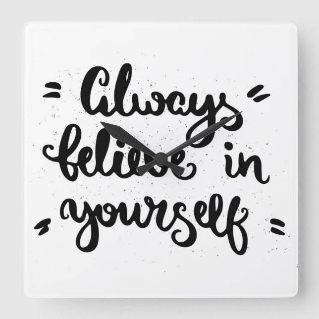 Always Believe In Yourself Square Wall Clock (Front)