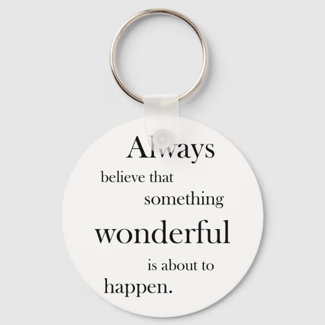 Always believe something wonderful Key Chain (Front)