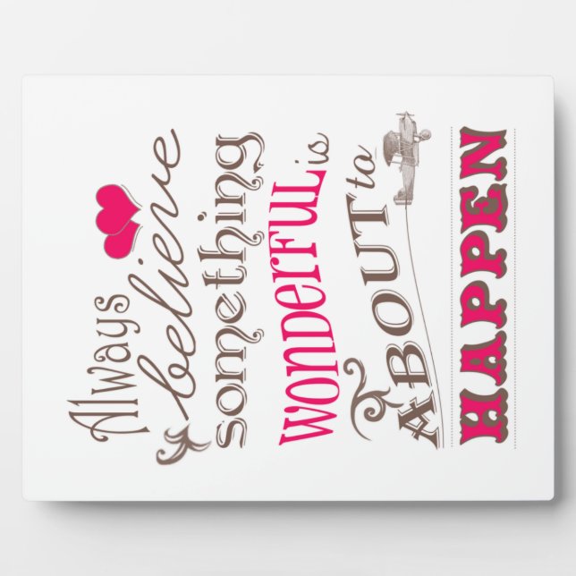 Always Believe Something Wonderful... Plaque (Front)