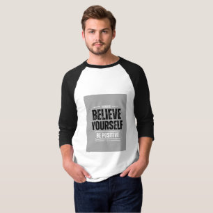 Always Believe Yourself – Be Positive Motivational T-Shirt