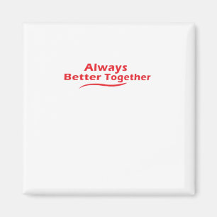 Always Better Together Classic Look Magnet