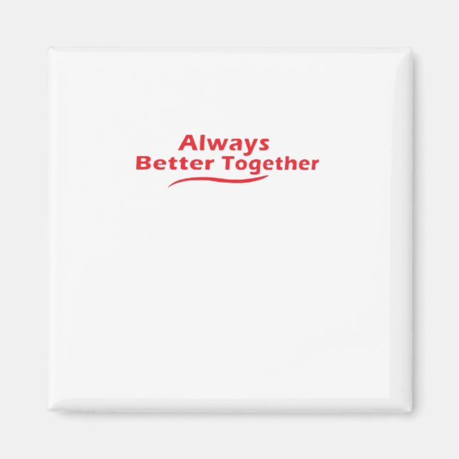 Always Better Together Classic Look  Magnet (Front)