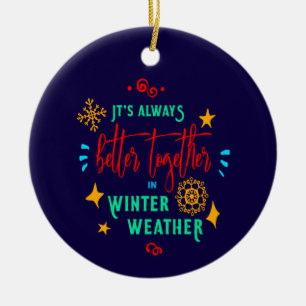Always Better Together in Winter Weather Xmas, ZSG Ceramic Ornament
