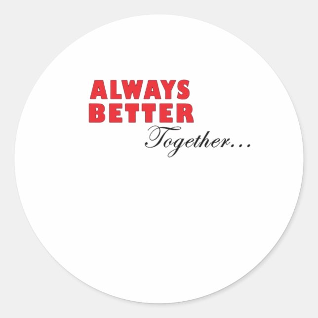 Always Better Together Minimal Aesthetic  Classic Round Sticker (Front)