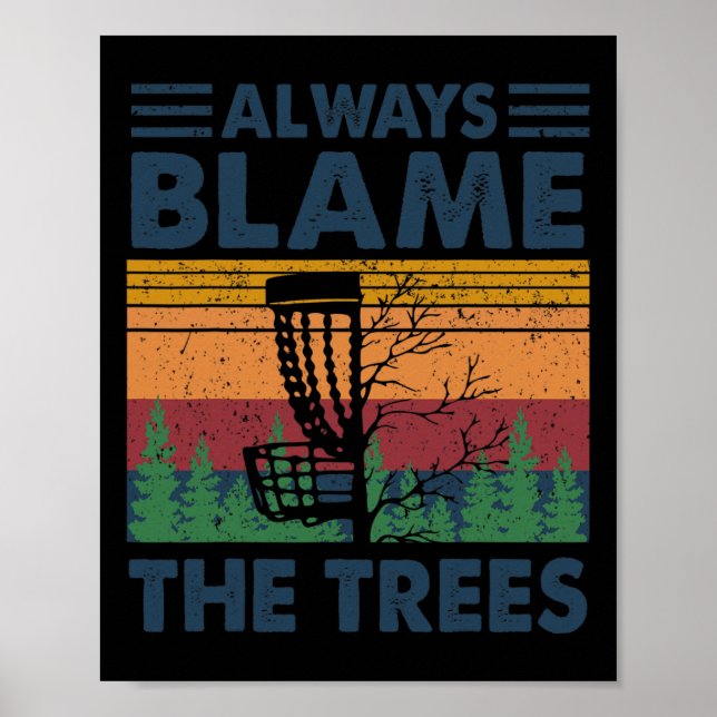 Always Blame The Trees Disc Golf Frisbee Player Fu Poster (Front)