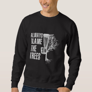 Always Blame The Trees Disc Golf Quote I Retro Fri Sweatshirt