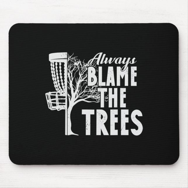 Always Blame The Trees Flying Disc Golf Frisbee Go Mouse Pad (Front)