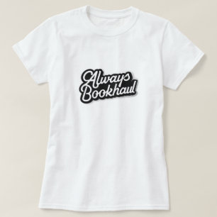 Always Bookhaul – Fun Design for Book Lovers T-Shirt