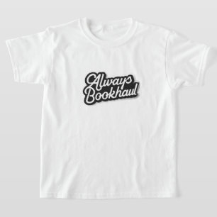 Always Bookhaul – Fun Design for Book Lovers T-Shirt