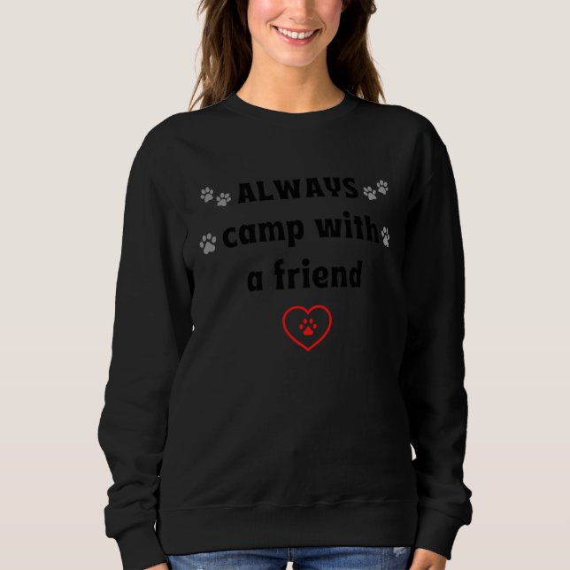 ALWAYS camp with a friend  Dog Camping Sweatshirt (Front)