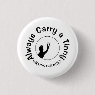 Always Carry a Tinny 3 Cm Round Badge