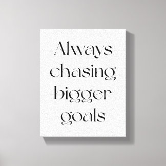 Always Chasing Bigger Goals Canvas Print
