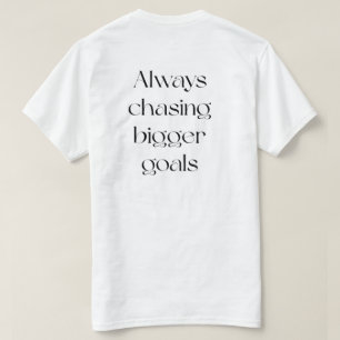 Always Chasing Bigger Goals T-Shirt