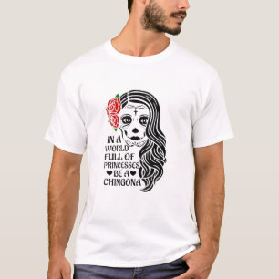 Always Chingona Sometimes Cabrona But Never Pendej T-Shirt