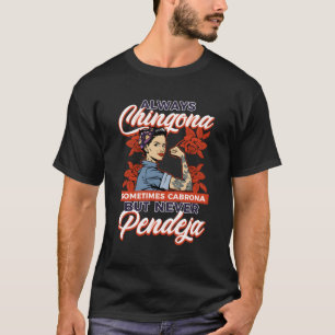 Always Chingona Sometimes Cabrona But Never Pendej T-Shirt