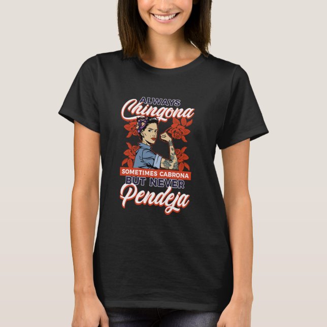 Always Chingona Sometimes Cabrona But Never Pendej T-Shirt (Front)