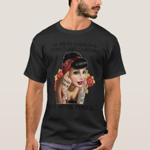 Always Chingona Sometimes Cabronas But Never Pende T-Shirt
