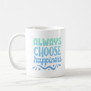 ALWAYS CHOOSE HAPPINESS COFFEE MUG
