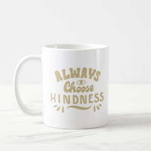 ALWAYS CHOOSE KINDNESS COFFEE MUG