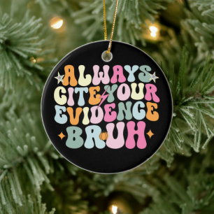 Always Cite Your Evidence Bruh English Teacher  Ceramic Ornament