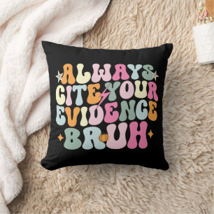 Always Cite Your Evidence Bruh English Teacher Cushion