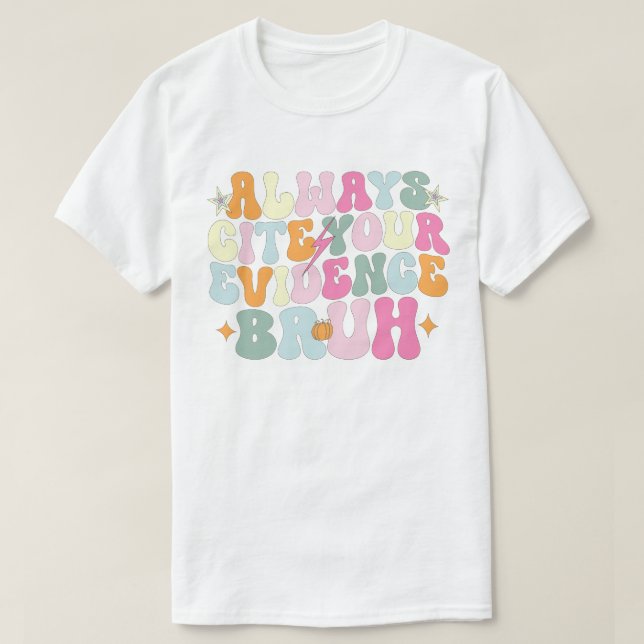Always Cite Your Evidence Bruh English Teacher  T-Shirt (Design Front)