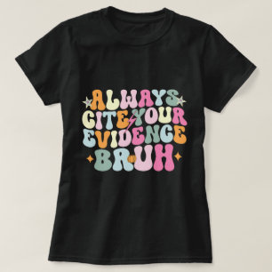 Always Cite Your Evidence Bruh English Teacher  T-Shirt