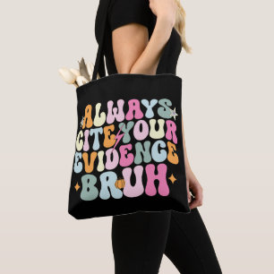 Always Cite Your Evidence Bruh English Teacher Tote Bag