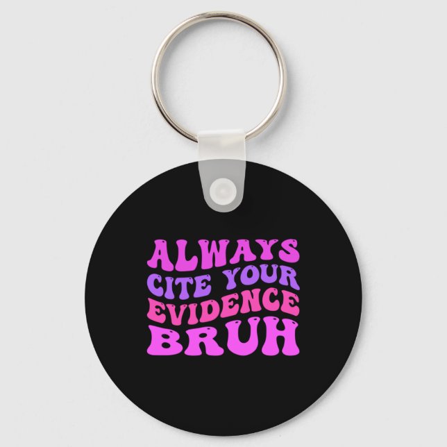 Always-Cite-Your-Evidence-Bruh Key Ring (Front)