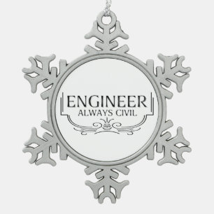 Always Civil Engineer Snowflake Pewter Christmas Ornament