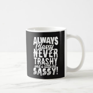 Always Classy, Never Trashy, A Little Sassy Coffee Mug