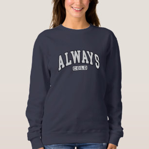 Always Cold Funny  Sweatshirt