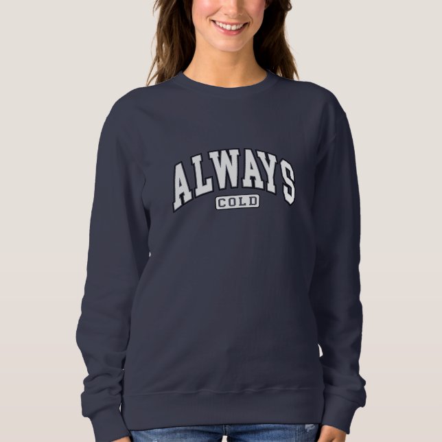 Always Cold Funny  Sweatshirt (Front)