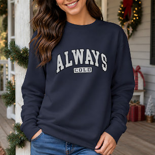 Always Cold Funny Sweatshirt
