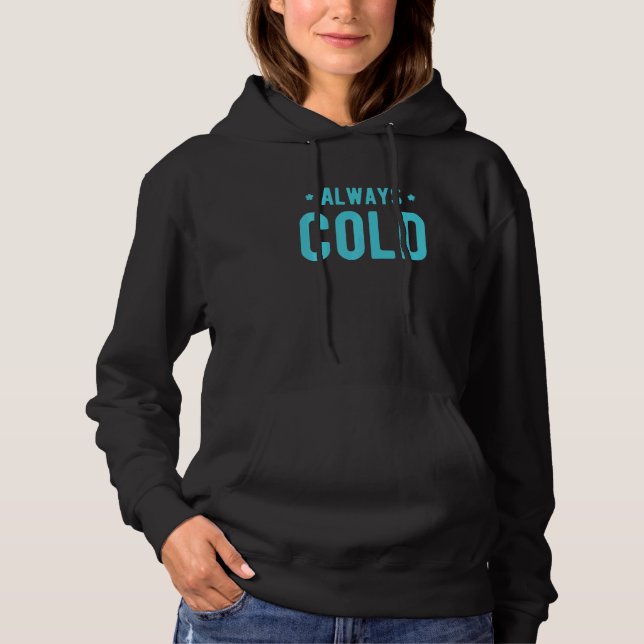 Always Cold  Sayings About Winter Season  5 Hoodie (Front)