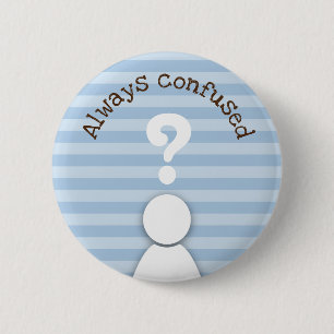 Always confused 6 cm round badge
