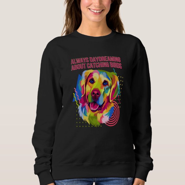 Always Daydreaming Catching Birds Golden Retriever Sweatshirt (Front)