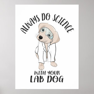 Always Do Science With Your Lab Dog Funny Science Poster