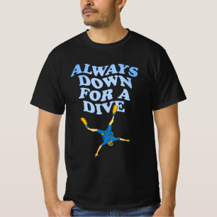 Always Down For A Dive Funny Scuba Diving T-Shirt