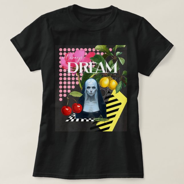 Always DREAM  Modern - Artistic Collage T-Shirt (Design Front)