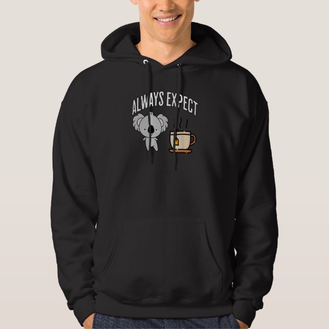 Always Expect Koala funny pun design Hoodie (Front)