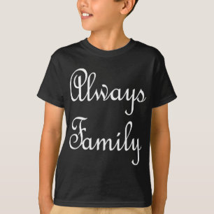 Always Family text only white T-Shirt