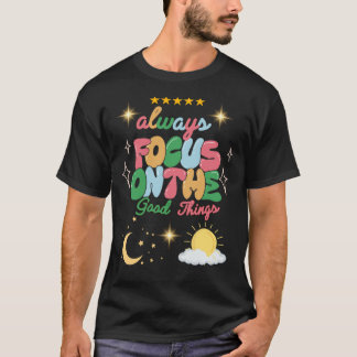 Always Focus on Good Things Tee – Positive Mindset