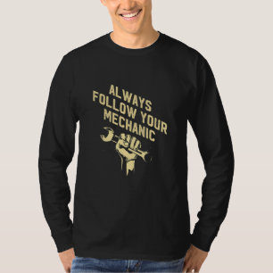 Always Follow Your Mechanic Car Sayings Car Enthu T-Shirt