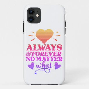 ALWAYS & FOREVER NO MATTER WHAT valentines day iPhone 11 Case