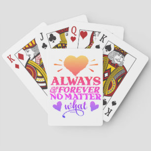ALWAYS & FOREVER NO MATTER WHAT valentines day     Playing Cards