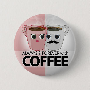 Always & Forever with Coffee 6 Cm Round Badge