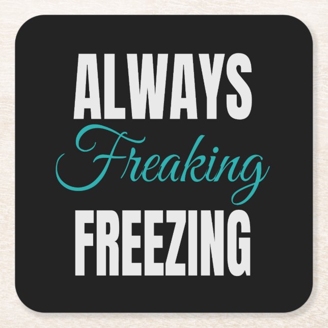 Always Freaking Freezing Square Paper Coaster (Front)