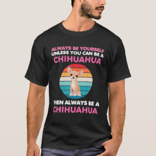 Always Funny Chihuahua Dog Lover Dog Owner Mum Gif T-Shirt