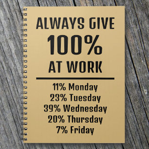 Always Give 100% at Work Sarcastic Funny Notebook